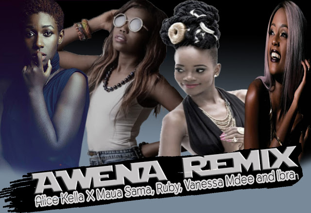 Awena Remix by Alice Kella, Maua Sama, Ruby, Vanessa Mdee & Ibra