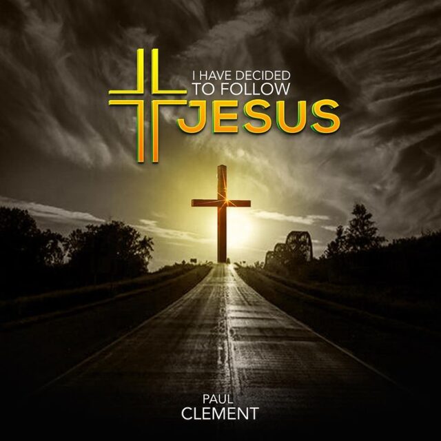 I Have Decided To Follow Jesus by Paul Clement