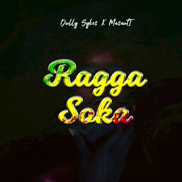 Ragga Soka by Dully Sykes ft. Masauti