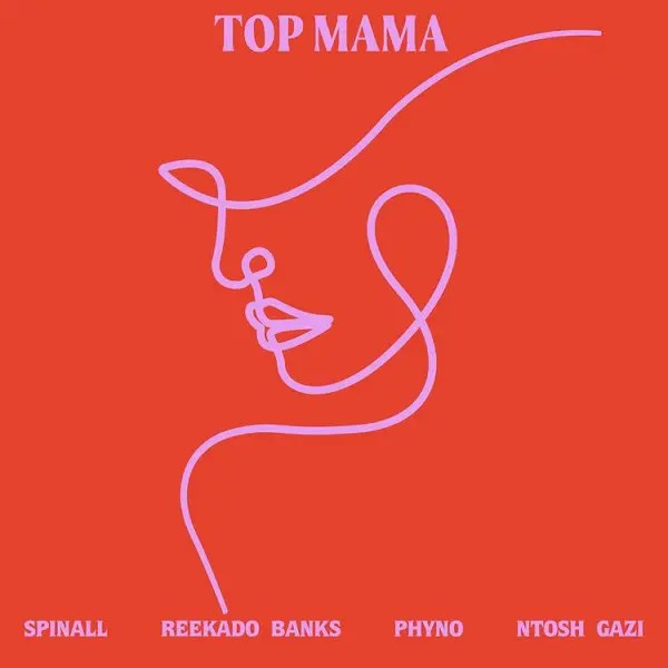 Top Mama by Spinall ft. Reekado Banks, Phyno & Ntosh Gazi