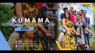 Kumama song by Ambassadors of Christ Choir