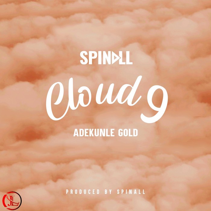Cloud 9 by Spinall Ft. Adekunle Gold