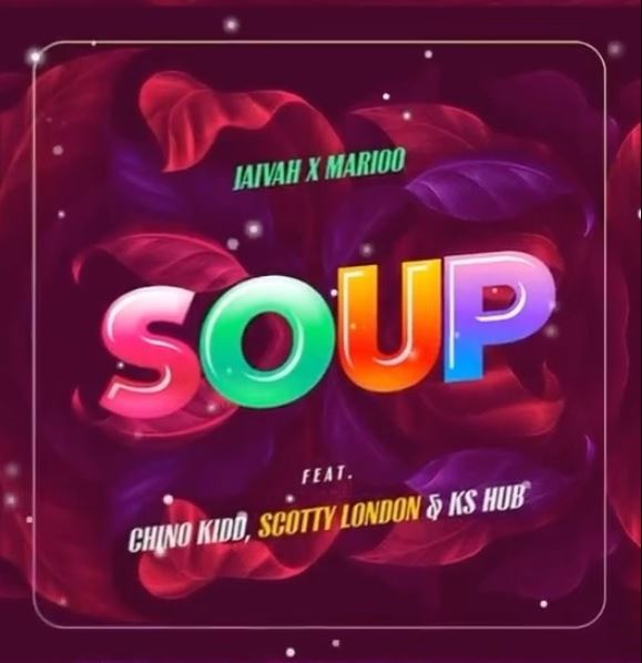 Soup by Jaivah x Marioo Ft Chino Kidd, Scotty London & Ks Hub