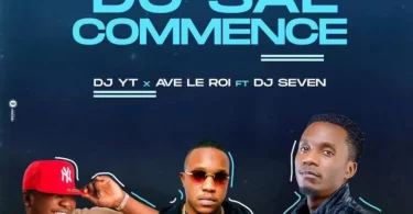 DJ YT x Ave Le Roi & Dj Seven – Du Sal Commence