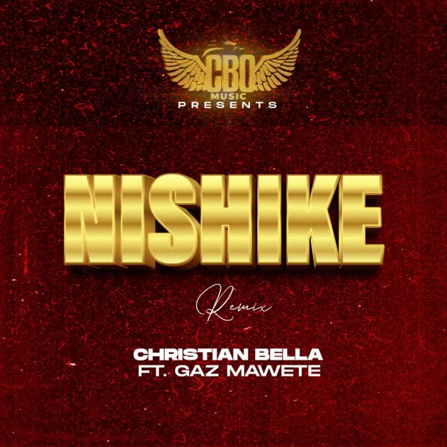 Christian Bella – Nishike (Remix) Ft. Gaz Mawete