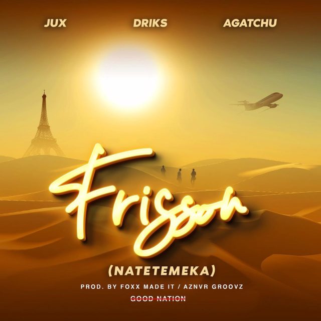 Jux – Frisson (Natetemeka) with Good Nation, Driks & Agatchu